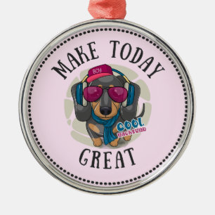 Cool Dachshund Make Today Great Metal Ornament