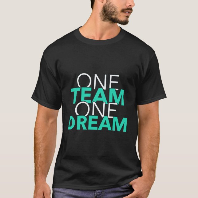 Cool design text says,ONE TEAM ONE DREAM T-Shirt (Front)