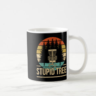 Cool Disc Golf Player Quote I Stupid Tree Coffee Mug