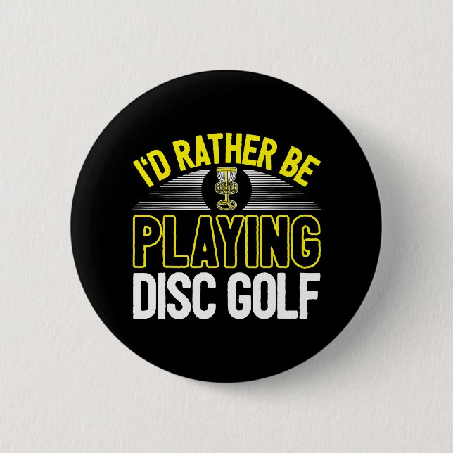 Cool Disc Golf Player Quote I'd Rather Be Playing 2 Inch Round Button (Front)