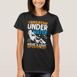 Cool Diving Design - I Breathe Under Water T-Shirt