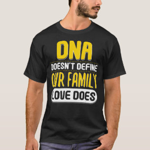 Cool Dna Does Not Define Family Love Does Adopters T-Shirt