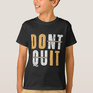 Cool Do It Affiramtion Dont Quit Motivational Insp T-Shirt