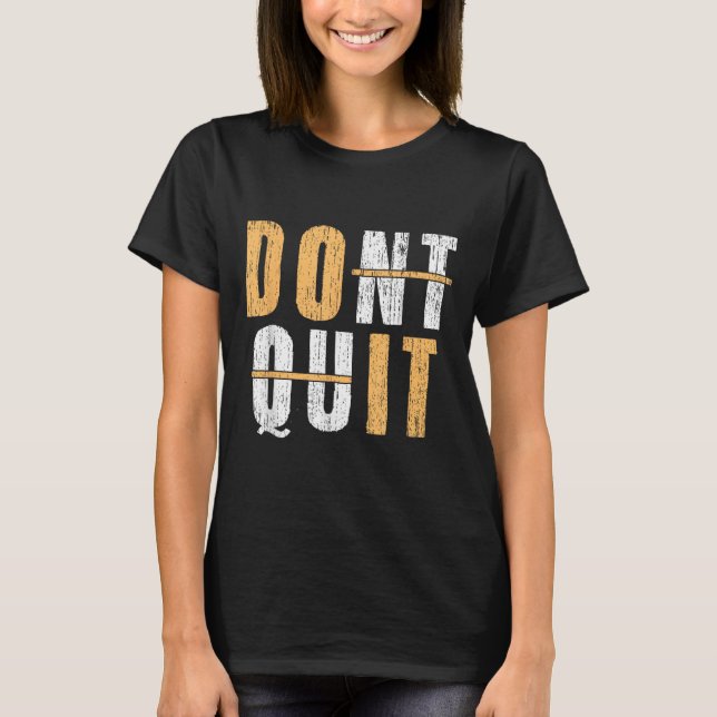 Cool Do It Affiramtion Dont Quit Motivational Insp T-Shirt (Front)
