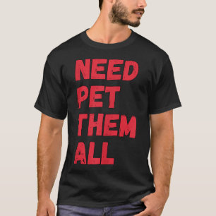 Cool Dog Pet Saying Pet them all  T-Shirt