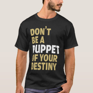 Cool Dont Be A Puppet Of Your Destiny Comedians T-Shirt