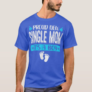 Cool Family Proud New Single Mom It's A Boy Gender T-Shirt