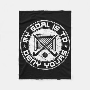 Cool Field Hockey Goalie My Goal Is To Deny Yours  Fleece Blanket