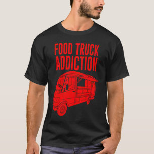 Cool Food Truck Men Women Food Truck Addiction T-Shirt
