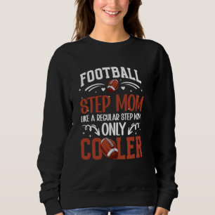 Cool Football Step-Mom Of A Football Player Stepmo Sweatshirt