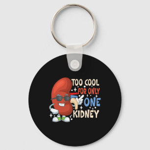 Cool For Only One Kidney Transplant Kidney Disease Keychain