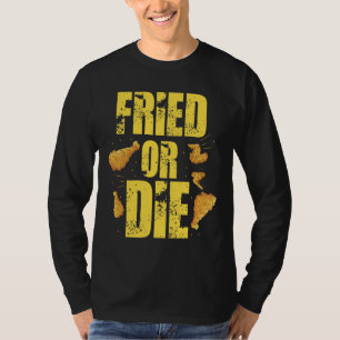 Cool Fried Or Die Chicken T-Shirt