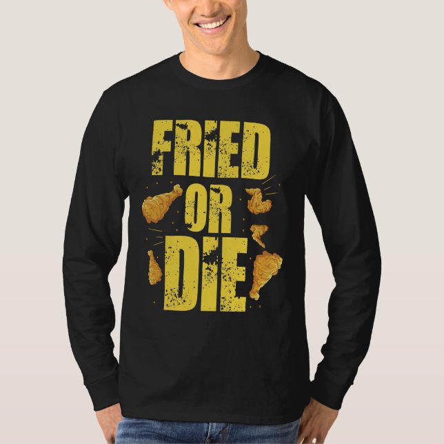 Cool Fried Or Die Chicken  T-Shirt (Front)