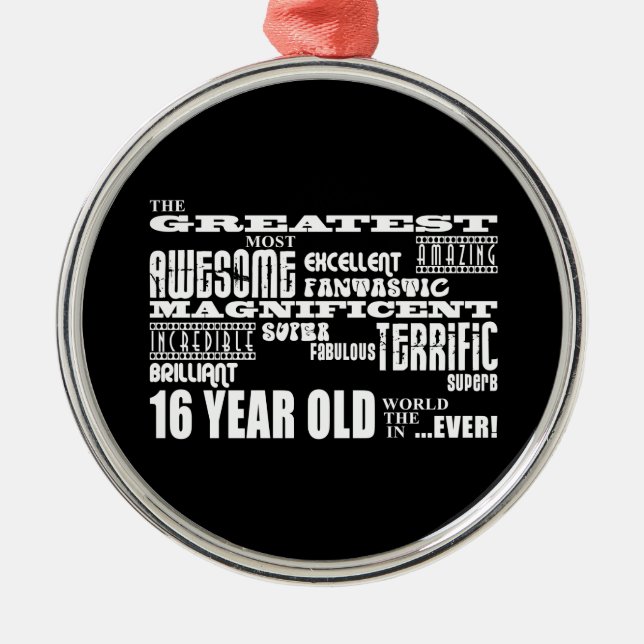 Cool Fun 16th Birthday Party Greatest 16 Year Old Metal Ornament (Front)