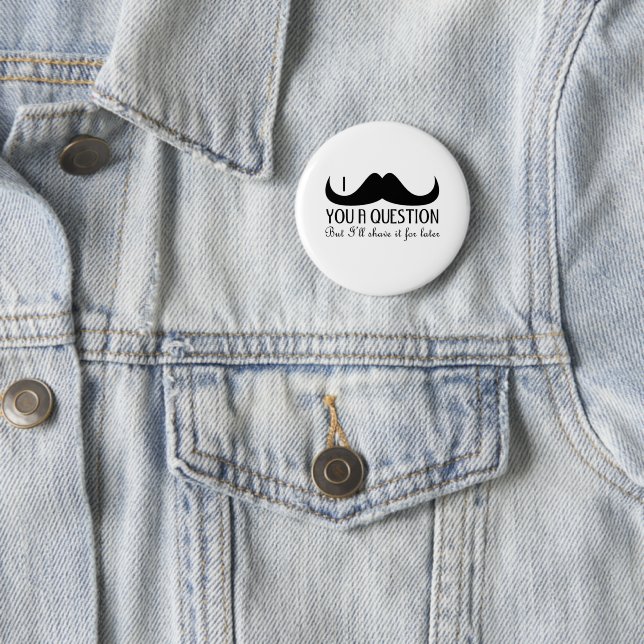 Cool fun I moustache you a question Black and Whit 2 Inch Round Button (In Situ)