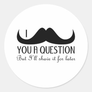 Cool fun I moustache you a question Black and Whit Classic Round Sticker