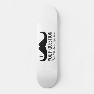 Cool fun I moustache you a question Black and Whit Skateboard
