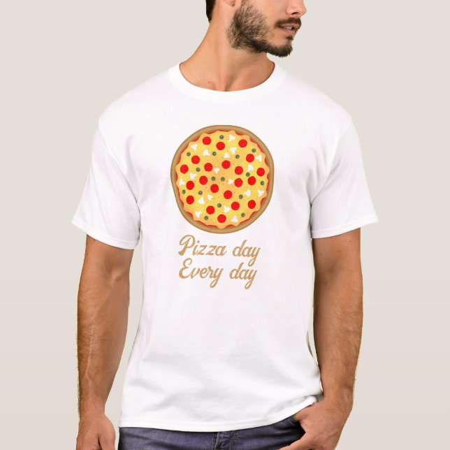 Cool fun pizza day every day Your custom text T-Shirt (Front)