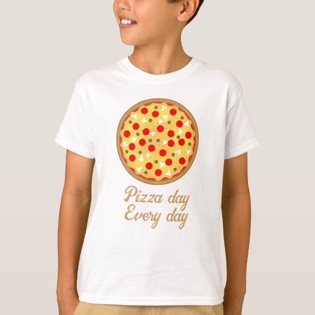 Cool fun pizza day every day Your custom text T-Shirt (Front)