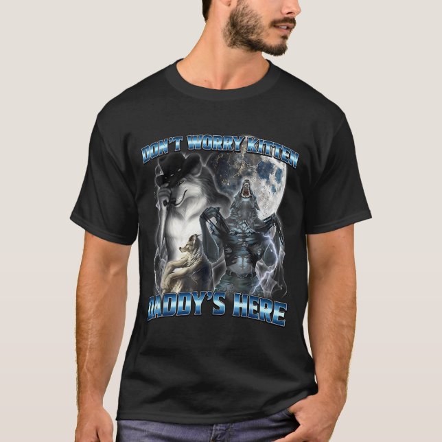 Cool Funny Alpha Wolf Meme Don't Worry Kitten Dadd T-Shirt (Front)