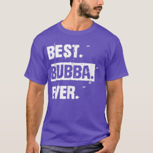 Cool Funny Best Bubba Ever  T-Shirt