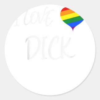 Cool Gay Pride Quote I Love Dick Funny Gay Pride   Classic Round Sticker