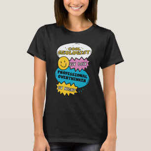 Cool Geologist By Day Professional Overthinker By T-Shirt