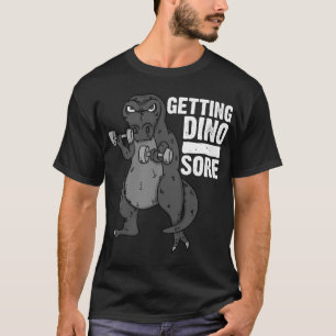 Cool Getting Dino Sore Funny Dinosaur T Rex Workou T-Shirt