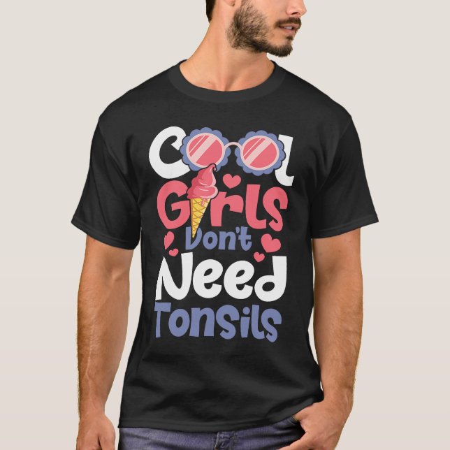 Cool Girls Don't Need Tonsils  Tonsillectomy Tonsi T-Shirt (Front)