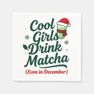 Cool Girls Drink Matcha Even in December Christmas Napkin