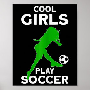 Cool Girls Play Soccer  Poster