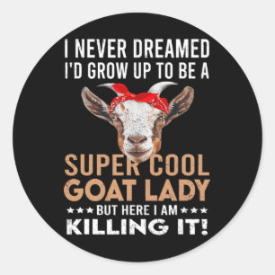 Cool Goat Lady Girl Animal Farmer Funny Goat Lover Classic Round Sticker