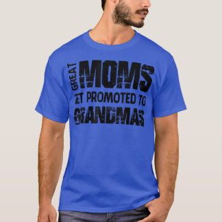 Cool Great Moms Get Promoted to Grandmas T-Shirt