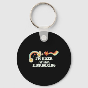 Cool Groovy Quote I'm Nicer After Kickboxing Sayin Keychain