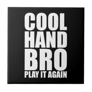 COOL HAND BRO PLAY IT AGAIN TILE