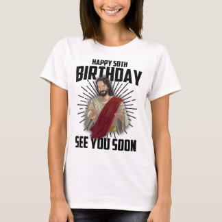 Cool Happy 50th Birthday Gift Funny Jesus See You  T-Shirt