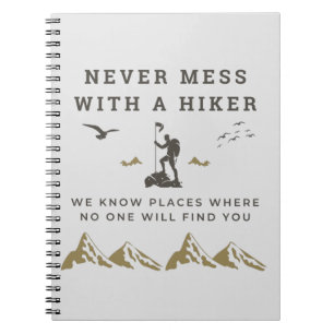 Cool Hiking Never Mess With A Hiker  Notebook
