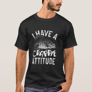 Cool I Have Crappie Attitude Gift Men Women Funny T-Shirt
