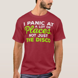 Cool I Panic At A Lot Of Places Not Just The T-Shirt