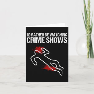 Cool I'd Rather Be Watching Crime Shows Gift Funny Card
