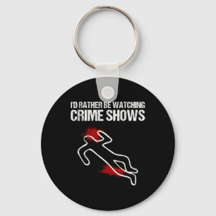 Cool I'd Rather Be Watching Crime Shows Gift Funny Keychain