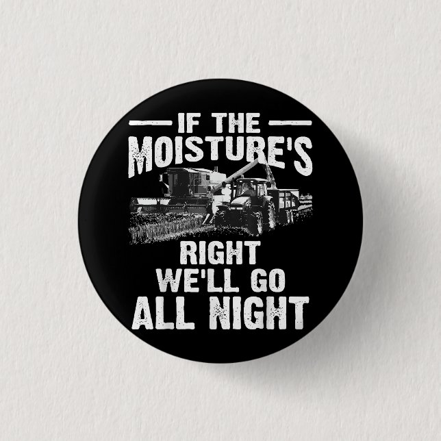 Cool If The Moisture's Right Farmer Gift Funny Far 1 Inch Round Button (Front)