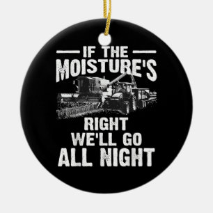 Cool If The Moisture's Right Farmer Gift Funny Far Ceramic Ornament