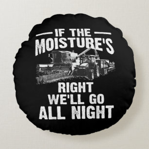 Cool If The Moisture's Right Farmer Gift Funny Far Round Pillow