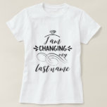 Cool I'm changing my last name typography T-Shirt<br><div class="desc">Elegant design for a bride-to-be! Use customize tool to add a name/initials. See,  also,  my Newlyweds Gifts Collection!</div>