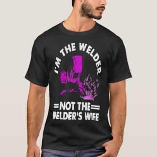 Cool I'm The Welder Gift For Women Funny Welding W T-Shirt
