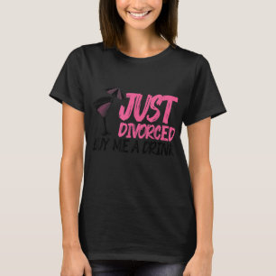 Cool Just Divorced Gift For Women Funny Buy Me A D T-Shirt