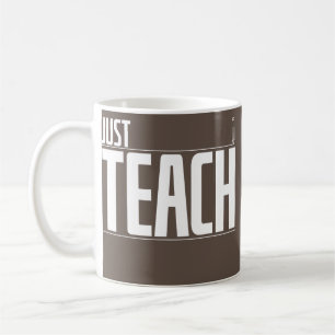 Cool Just Teach Teacher Teaching Students Coffee Mug
