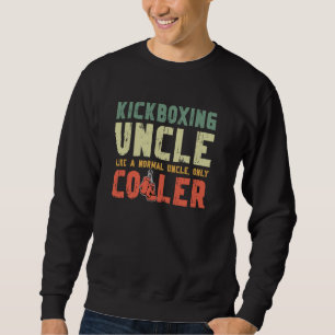Cool Kickboxing Uncle Of A Kickboxer Uncle Sweatshirt