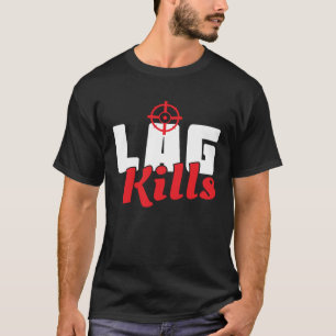 Cool Lag Kills Professional Shooter Gaming Gamers T-Shirt